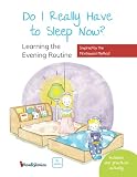 Do I Really Have to Sleep Now?: A Montessori Picture Book About Building Better Habits and Raising Happy Kids Using the Power of Routines