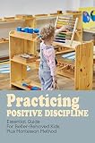 Practicing Positive Discipline: Essential Guide For Better-Behaved Kids, Plus Montessori Method (English Edition)