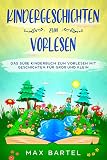 Kindergeschichten zum Vorlesen: Das süße Kinderbuch zum Vorlesen mit Geschichten für Groß und Klein.