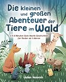 Die kleinen und großen Abenteuer der Tiere im Wald: 3-5-8 Minuten Gute-Nacht-Geschichten für Kinder ab 3 Jahren (Die Abenteuer der Tiere im Wald 1)