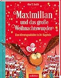 Maximilian und das große Weihnachtswunder (Maximilian 2): Eine Adventsgeschichte in 24 1/2 Kapiteln | Wunderschönes Weihnachtsbuch für Kinder ab 5 Jahren