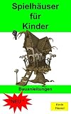Spielhäuser für Kinder: Bauanleitungen