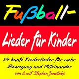 Fußball-Lieder für Kinder - 24 bunte Kinderlieder für mehr Bewegung und Miteinander