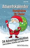 Adventskalender - Geschichten für Kinder: 24 Adventsgeschichten zum Erzählen, Vorlesen und Selber lesen - Bald ist Weihnachten