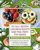 Die 80+1 besten Lunchbox Rezepte und Meal Preps für Kinder vegetarisch und vegan für eine gesunde Pause mit frischen und leckeren Pausenbrotideen to go in Schule und Kindergarten: Pausenbrot Reloaded