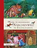 Meine wunderbare Märchenwelt in Erzählbildern: Die schönsten Märchen der Brüder Grimm